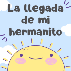 LA LLEGADA DE MI HERMANITO